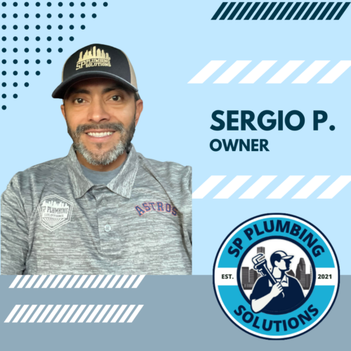 Sergio P. - Owner of SP Plumbing Solutions in Houston, TX